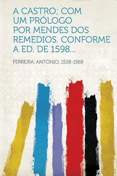 Capa do livro A Castro; Com Um Prologo Por Mendes DOS Remedios. Conforme a Ed. de 1598...