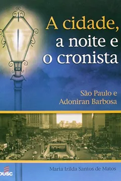 Livro A Cidade, a Noite e o Cronista. São Paulo e Adoniran Barbosa - Resumo, Resenha, PDF, etc.