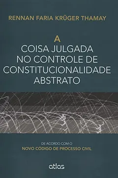 Livro A Coisa Julgada no Controle de Constitucionalidade Abstrato. De Acordo com o Novo Código de Processo Civil - Resumo, Resenha, PDF, etc.