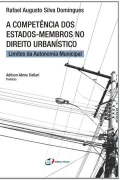 Livro A Competência dos Estados-membros no Direito Urbanístico. Limites da Autonomia Municipal - Resumo, Resenha, PDF, etc.