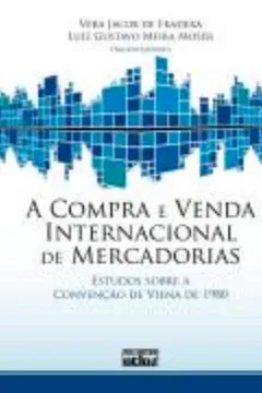 Livro A Compra e Venda Internacional de Mercadorias. Estudos Sobre a Convenção de Viena de 1980 - Resumo, Resenha, PDF, etc.