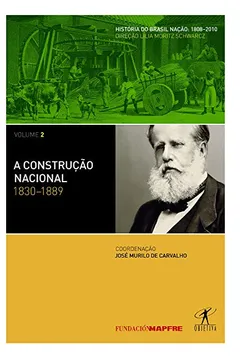 Livro A Construção Nacional. 1830-1889 - Coleção História do Brasil Nação. Volume 2 - Resumo, Resenha, PDF, etc.