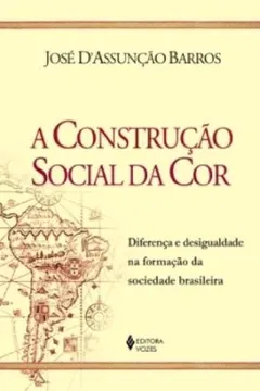 Livro A Construção Social Da Cor. Diferença E Desigualdade Na Formação Da Sociedade Brasileira - Resumo, Resenha, PDF, etc.