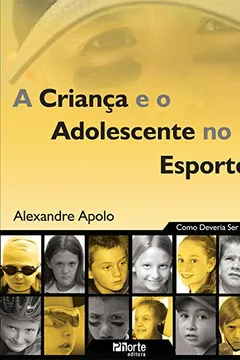 Livro A Criança e o Adolescente no Esporte. Como Deveria Ser - Resumo, Resenha, PDF, etc.