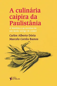 Livro A Culinária Caipira da Paulistânia - Resumo, Resenha, PDF, etc.