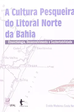 Livro A Cultura Pesqueira No Litoral Norte Da Bahia. Etnoictiologia, Desenvolvimento E Sustentabilidade - Resumo, Resenha, PDF, etc.
