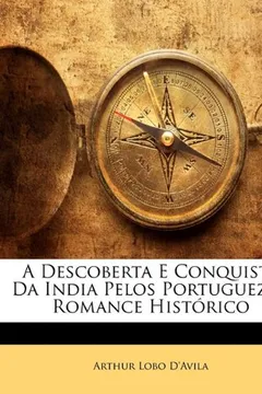 Livro A Descoberta E Conquista Da India Pelos Portuguezes: Romance Historico - Resumo, Resenha, PDF, etc.