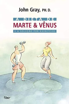Livro A Dieta de Marte & Vênus e a Solução Por Exercícios - Resumo, Resenha, PDF, etc.