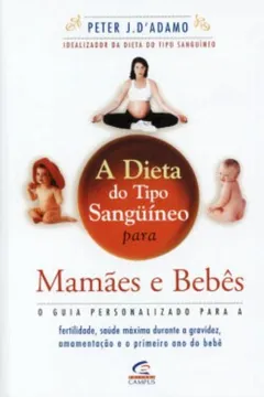 Livro A Dieta Do Tipo Sanguineo Para A Mamãe E Bebês - Resumo, Resenha, PDF, etc.