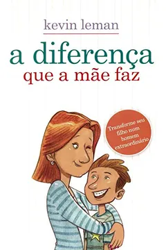 Livro A Diferença que a Mãe Faz - Resumo, Resenha, PDF, etc.