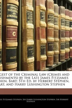 Livro A   Digest of the Criminal Law (Crimes and Punishments) by the Late James Fitzjames Stephen, Bart: 5th Ed. by Herbert Stephen, Bart. and Harry Lushing - Resumo, Resenha, PDF, etc.