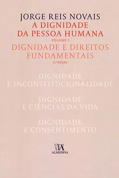 Livro A Dignidade da Pessoa Humana: Dignidade e Direitos Fundamentais (Volume 1) - Resumo, Resenha, PDF, etc.