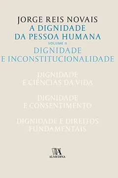 Livro A Dignidade da Pessoa Humana - Volume II - Resumo, Resenha, PDF, etc.
