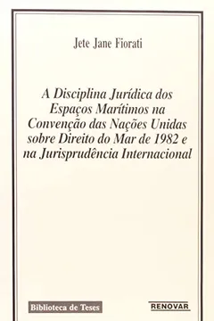 Livro A Disciplina Jurídica dos Espaços Maritimos na Convenção das Nações Unidas Sobre Direito do Mar de 1982 e na Jurisprudência - Resumo, Resenha, PDF, etc.