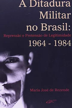 Livro A Ditadura Militar No Brasil. Repressao E Pretensao De Legitimidade - Resumo, Resenha, PDF, etc.