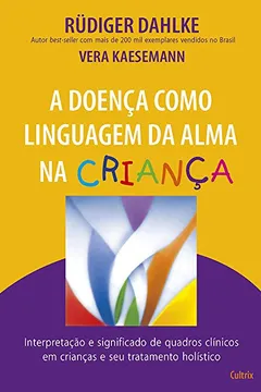 Livro A Doença Como Linguagem da Alma na Criança - Resumo, Resenha, PDF, etc.