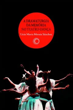 Livro A Dramaturgia da Memória no Teatro-Dança - Resumo, Resenha, PDF, etc.