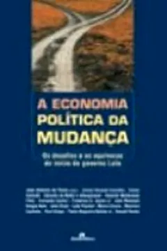Livro A Economia Politica Da Mudanca. Os Desafios E Os Equivocos Do Inicio Do Governo Lula - Resumo, Resenha, PDF, etc.