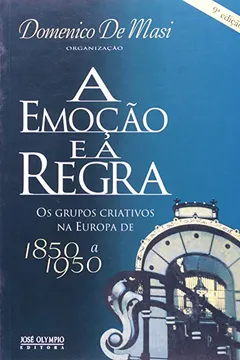 Livro A Emoção E A Regra. Os Grupos Criativos Na Europa De 1850 A 1950 - Resumo, Resenha, PDF, etc.