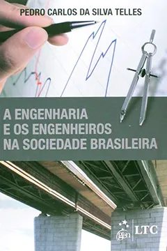 Livro A Engenharia e os Engenheiros na Sociedade Brasileira - Resumo, Resenha, PDF, etc.