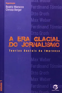 Livro A Era Glacial do Jornalismo. Teorias Sociais da Imprensa - Volume 1 - Resumo, Resenha, PDF, etc.