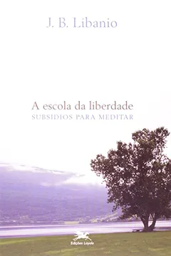 Livro A Escola Da Liberdade. Subsídios Para Meditar - Resumo, Resenha, PDF, etc.