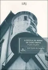 Livro A Escola De Minas De Ouro Preto - O Peso Da Glória - Resumo, Resenha, PDF, etc.