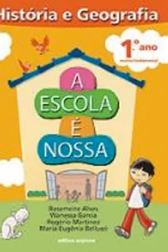 Livro A Escola É Nossa. História e Geografia. 1º Ano - Resumo, Resenha, PDF, etc.