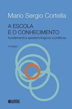 Livro A Escola e o Conhecimento. Fundamentos Epistemológicos e Políticos - Resumo, Resenha, PDF, etc.