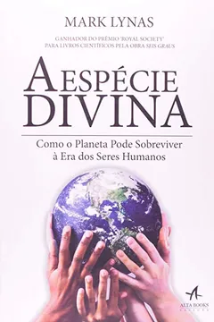 Livro A Espécie Divina. Como o Planeta Pode Sobreviver à Era dos Seres Humanos - Resumo, Resenha, PDF, etc.