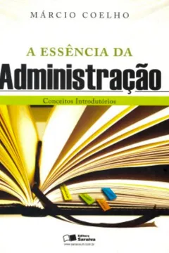 Livro A Essência da Administração. Conceitos Introdutórios - Resumo, Resenha, PDF, etc.