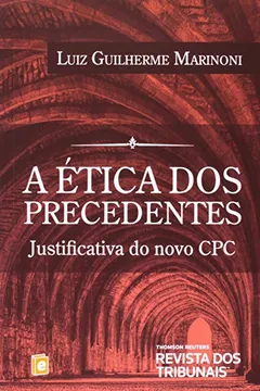 Livro A Ética dos Precedentes. Justificativa do Novo CPC - Resumo, Resenha, PDF, etc.