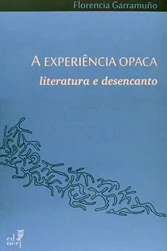 Livro A Experiência Opaca. Literatura E Desencanto - Resumo, Resenha, PDF, etc.