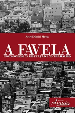 Livro A Favela. Protagonismo na Educação e no Trabalho - Resumo, Resenha, PDF, etc.