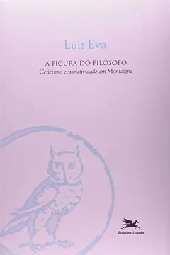 Livro A Figura Do Filósofo. Ceticismo E Subjetividade Em Montaigne - Resumo, Resenha, PDF, etc.