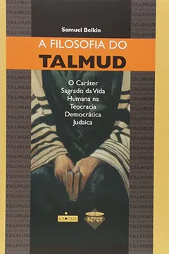 Livro A Filosofia do Talmud. O Caráter Sagrado da Vida Humana na Teocracia Democrática Judaica - Resumo, Resenha, PDF, etc.