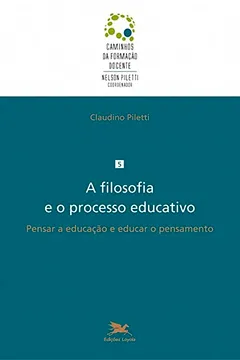 Capa do livro A Filosofia e o Processo Educativo. Pensar a Educação e Educar o Pensamento - Volume 5