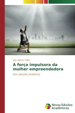 Livro A força impulsora da mulher empreendedora: Um estudo analítico - Resumo, Resenha, PDF, etc.