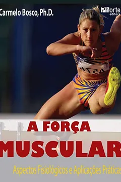 Livro A Força Muscular. Aspectos Fisiológicos e Aplicações Práticas - Resumo, Resenha, PDF, etc.