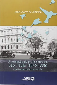 Livro A Formação de Professores em São Paulo (1846-1996) - Resumo, Resenha, PDF, etc.