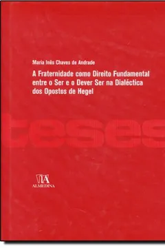 Livro A Fraternidade Como Direito Fundamental Entre O Ser E O Dever Ser Na Dialetica Dos Opostos De Hegel - Resumo, Resenha, PDF, etc.