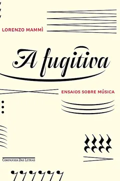 Livro A Fugitiva. Ensaios Sobre Música - Resumo, Resenha, PDF, etc.