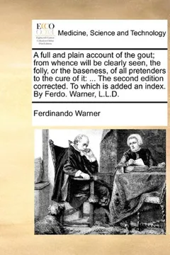 Livro A   Full and Plain Account of the Gout; From Whence Will Be Clearly Seen, the Folly, or the Baseness, of All Pretenders to the Cure of It: The Second - Resumo, Resenha, PDF, etc.