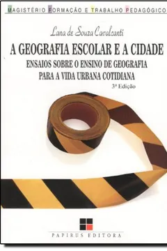 Livro A Geografia Escolar e a Cidade. Ensaios Sobre o Ensino de Geografia Para a Vida Urbana Cotidiana - Resumo, Resenha, PDF, etc.