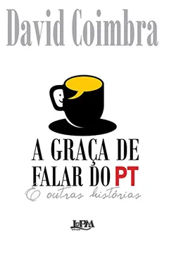 Livro A Graça de Falar do PT e Outras Historias - Resumo, Resenha, PDF, etc.