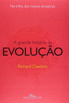 Livro A Grande História da Evolução. Na Trilha dos Nossos Ancestrais - Resumo, Resenha, PDF, etc.