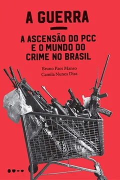 Livro A Guerra: a ascensão do PCC e o mundo do crime no Brasil - Resumo, Resenha, PDF, etc.