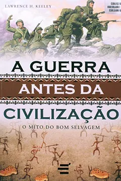 Livro A Guerra Antes da Civilização. O Mito do Bom Selvagem - Resumo, Resenha, PDF, etc.