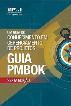 Livro A Guide to the Project Management Body of Knowledge (PMBOK® Guide)–Sixth Edition (BRAZILIAN PORTUGUESE) - Resumo, Resenha, PDF, etc.