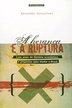 Livro A Herança e a Ruptura. Cem Anos de História Econômica e Propostas Para Mudar o Brasil - Resumo, Resenha, PDF, etc.